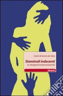 Staminali indecenti (e intriganti innamoramenti) libro di De Silva Carlo A.