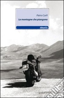 Le montagne che piangono libro di Carli Pietro