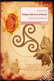 Trilogia delle terre di Meden. Vol. 1: Dubhilloth libro di Curreli Irene