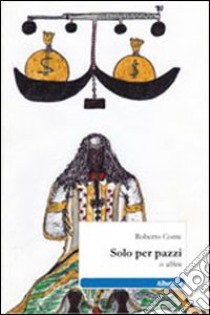 Solo per pazzi o affini libro di Conte Roberto