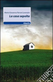 La casa sepolta libro di Perroni Lorenzini M. Giovanna