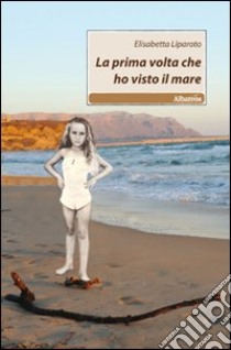 La prima volta che ho visto il mare libro di Liparoto Elisabetta