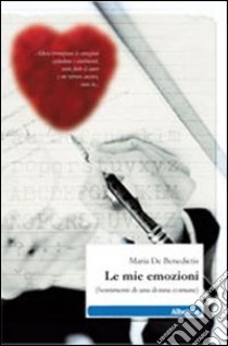 Le mie emozioni (sentimenti di una donna comune) libro di De Benedictis Maria