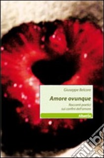 Amore ovunque libro di Belcore Giuseppe