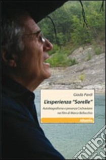 L'esperienza «sorelle». Autobiografismo e presenze cechoviane nei film di Marco Bellocchio libro di Pardi Giada