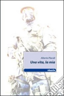 Una vita, la mia libro di Placidi Alberto