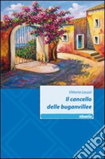 Il cancello delle buganvillee libro di Leuzzi Vittoria