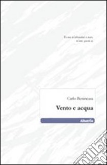 Vento e acqua libro di Benincasa Carlo