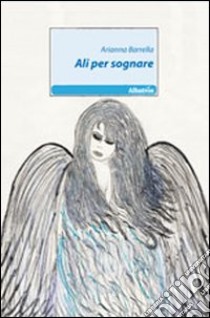 Ali per sognare libro di Barrella Arianna