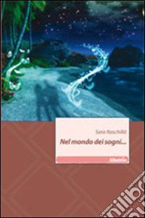 Nel mondo dei sogni... libro di Raschillà Sara