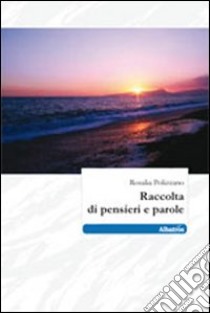 Raccolta di pensieri e parole libro di Polizzano Rosalia