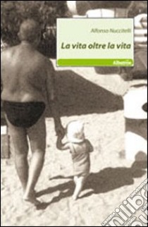 La vita oltre la vita libro di Nuccitelli Alfonso