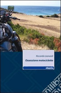 Ossessione motocicletta libro di Leonardi Riccardo