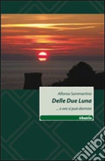 Delle due luna... e ora si può dormire libro di Sammartino Alfonso