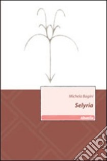 Selyria libro di Bagini Michela