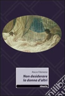 Non desiderare la donna d'altri libro di Filomeno Rocco