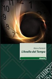 L'anello del tempo libro di Parlanti Marco