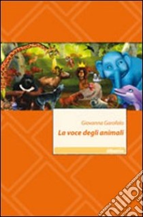 La voce degli animali libro di Garofalo Giovanna