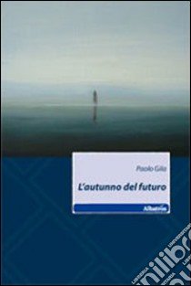 L'autunno al futuro libro di Gila Paolo