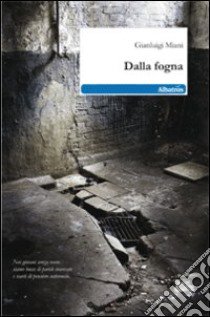 Dalla fogna libro di Miani Gianluigi