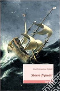 Storie di pirati libro di Gobbi Lisa F.