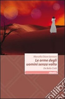 Le orme degli uomini senza volto libro di Iannoni Marcello E.