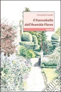 Il francobollo dell'Avenida Flores libro di Sandri Simonetta