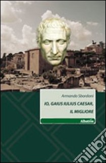 Io, Gaius Iulius Caesar, il migliore libro di Sbordoni Armando