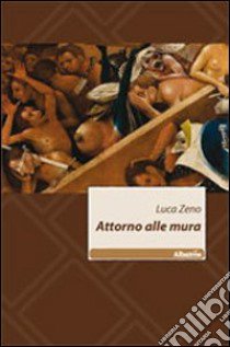 Attorno alle mura libro di Zeno Luca