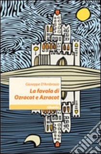 La favola di Ozracot e Azracot libro di D'Ambrosio Giuseppe