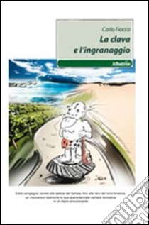 La clava e l'ingranaggio libro di Fiocco Carlo