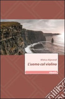 L'uomo col violino libro di Aliprandi Wielca