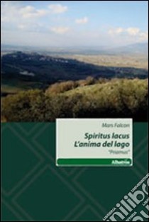 Spiritus lacus. L'anima del lago. «Priamus» libro di Mars Falcon