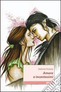 Amore e incantesimi libro di Pastore Stefania