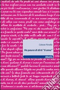 Ho paura di dirti «ti amo» libro di Pirrello Celeste