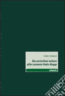 Da un'eclissi solare alla cometa Hale-Bopp libro di Tulliach Tullio