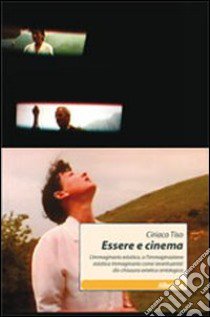 Essere e cinema. L'immaginario estatico, o l'immaginazione estatica immaginaria come (eventuante) dis-chiusura estetica ontologica libro di Tiso Ciriaco