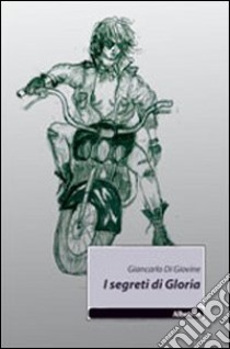 I segreti di Gloria libro di Di Giovine Giancarlo