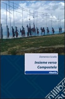 Insieme verso Compostela libro di Scialla Domenico