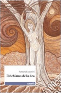 Il richiamo della dea libro di Decanini Barbara