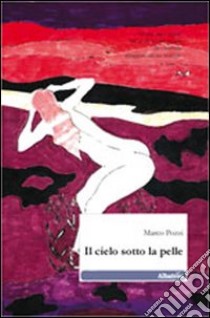 Il cielo sotto la pelle libro di Pozzi Marco