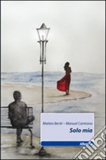 Solo mia libro di Berté Matteo; Carmona Manuel