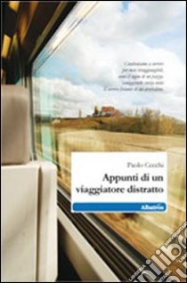 Appunti di un viaggiatore distratto libro di Cecchi Paolo