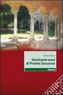 Ventisette anni di pronto soccorso libro di Tecca Enrico