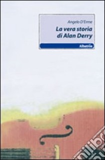 La vera storia di Alan Derry libro di D'Erme Angelo