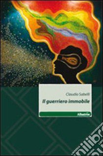 Il guerriero immobile libro di Sabelli Claudio