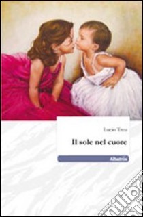 Il sole nel cuore libro di Treu Lucio