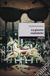 La giostra maledetta libro di Iannattone Claudia