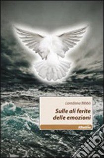 Sulle ali ferite delle emozioni libro di Bibbò Loredana