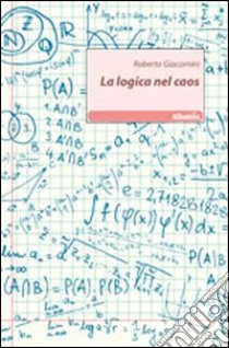 La logica nel caos libro di Giacomini Roberto